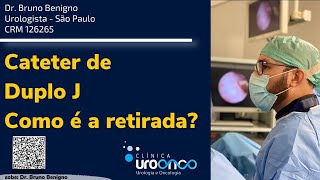 Como é retirado o Cateter de duplo J? O que é importante saber para se preparar?