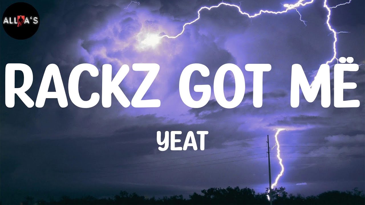 Yeat Rackz got më (Lyrics) YouTube