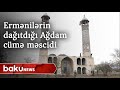 Ermənilərin dağıtdığı Ağdam cümə məscidi