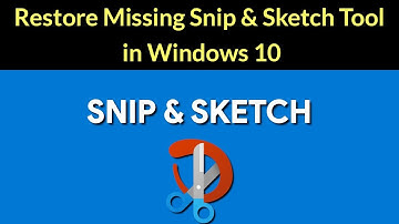 How to Restore Missing Snip & Sketch Tool in Windows 10?