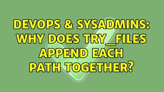 DevOps & SysAdmins: Why does try_files append each path together? (2 Solutions!!)