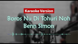 Karaoke Version - Boros Nu Di Tohuri Noh (Benn Simon)