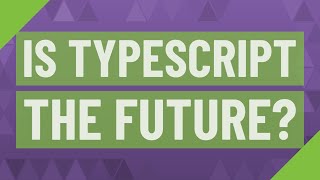 Is TypeScript the future