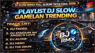 Dj Slow Remix Full ALbum Playlist Trending 2026 !! Dj Faded Gamelan Style, Dj Stadium 🎵 BJ RMX