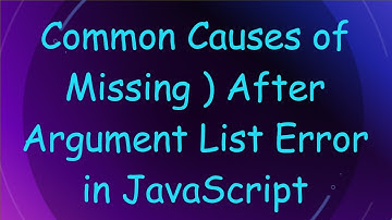 Common Causes of Missing ) After Argument List Error in JavaScript