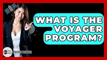 What Is The Voyager Program? - Physics Frontier