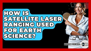 How Is Satellite Laser Ranging Used For Earth Science? - Physics Frontier