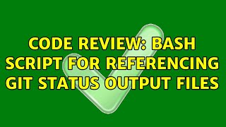 Code Review: Bash script for referencing git status output files
