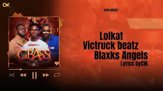 Victruck Beatz Gbass ft Blaxks Angel x LOLKAT.(Lyrics)