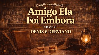 Amigo Ela Foi Embora  Cover Denis E Derviano  Modo 2026 