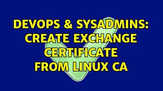 DevOps & SysAdmins: Create exchange certificate from linux CA (2 Solutions!!) Net Worth