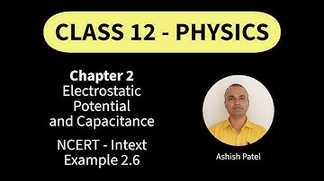 NCERT | Class 12 | Physics | Chapter 2 | Electrostatic Potential and Capacitance | Example 2.6
