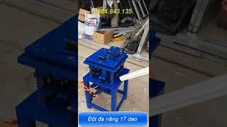 MÁY ĐỘT DẬP NHÔM VIỆT PHÁP ĐA NĂNG 17 DAO - 0984.843.135