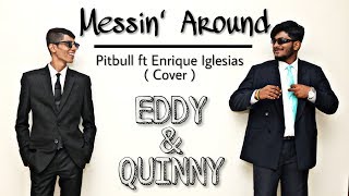 Messin' Around - Eddy & Quinny (Pitbull with Enrique Iglesias) [ Lyrical Video Cover ]