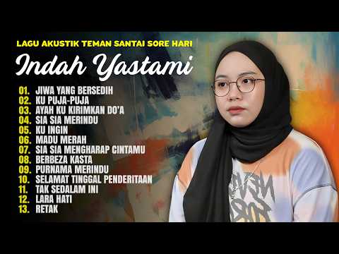 Indah Yastami "Jiwa yang Bersedih" "Sia Sia Merindu" | Lagu Akustik Terpopuler | Full Album 2026