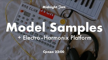 Model Samples + Electro-Harmonix Platform ✨ Midnight Jam