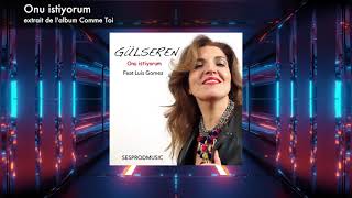 Onu istiyorum Gülseren feat Luis