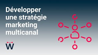 Conseil #1 pour créer une campagne efficace : Développer une stratégie marketing multicanal