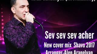 Artur Saribekyan (Kirovakanskiy)  Sev sev sev acher 2017 (New cover-mix by Shavo)