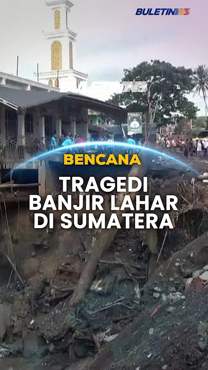 BENCANA | Puluhan Maut, Ratusan Rumah Musnah