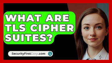 What Are TLS Cipher Suites? - SecurityFirstCorp.com