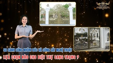 ✅ So sánh cổng nhôm đúc và cổng sắt nghệ thuật: Lựa chọn nào cho biệt thự sang trọng?