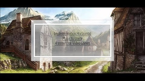 Implementetion Horizontal Music to Unity | 4 scenes for Video Game