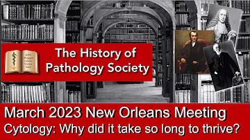 5  History of Pathology 2023  Cytology, why did it take so long to thrive? by Dr  Rachel Gordesky.