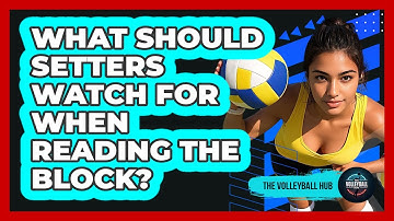 What Should Setters Watch For When Reading The Block?