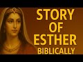 The Story of Esther Biblical Explanation: How a Hebrew Queen Changed the History