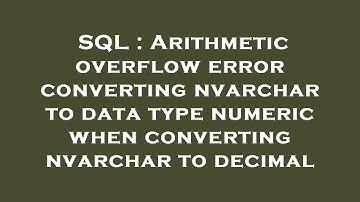 SQL : Arithmetic overflow error converting nvarchar to data type numeric when converting nvarchar to