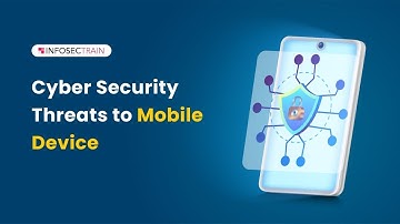 What is Cyber  Security Threats to Mobile Devices ? | InfosecTrain