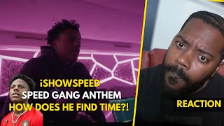 IShowspeeds SPEED GANG ANTHEM | HOW DOES HE FIND TIME?! | REACTION VIDEO