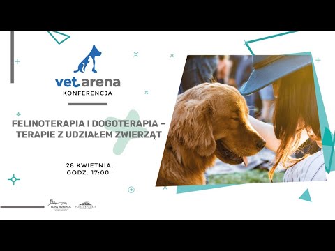 VI Konferencja  Vet Arena Online − Felinoterapia i dogoterapia − terapie z udziałem zwierząt