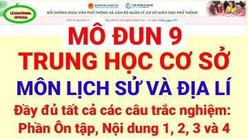 Mô Đun 9 THCS_Đáp án tất cả câu trắc nghiệm Mô Đun 9 môn Lịch Sử và Địa Lí THCS/LÊ KHƯƠNGĐL OFFICIAL