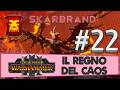 Parte 22 / Skarbrand - Warhammer 3 TW: Regno del Caos - Gameplay ITA