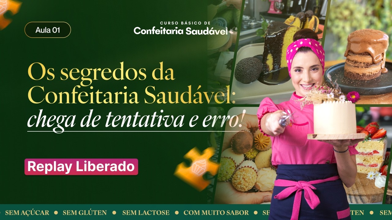 AULA 01 | Os segredos da Confeitaria Saudável: chega de tentativa e erro! | Curso Gratuito