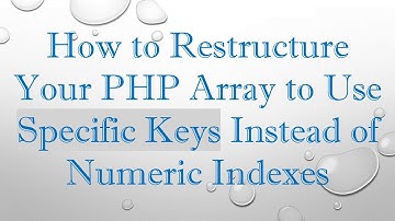 How to Restructure Your PHP Array to Use Specific Keys Instead of Numeric Indexes