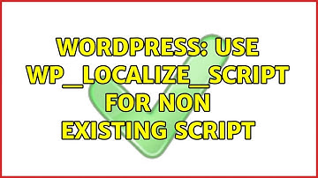 Wordpress: Use wp_localize_script for non existing script (2 Solutions!!)