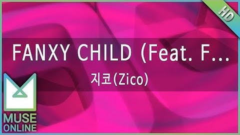 [뮤즈온라인] 지코(Zico) - FANXY CHILD (Feat. FANXY CHILD)