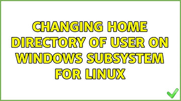 Changing home directory of user on Windows Subsystem for Linux (2 Solutions!!)