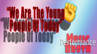 Music Broth We Are The Young People Of Today Performance