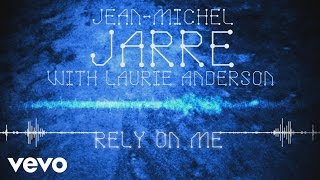 Jean-Michel Jarre, Laurie Anderson - Rely On Me (Audio Video)