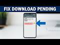 How to Fix Download Pending Error on Android