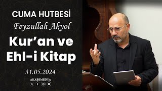 Kur&#39;an ve Ehl-i Kitap - Feyzullah Akyol - Cuma Hutbesi - 31.05.24