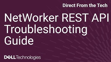 Dell NetWorker REST API: Simplified Troubleshooting