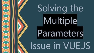 Solving the Multiple Parameters Issue in VUE.JS