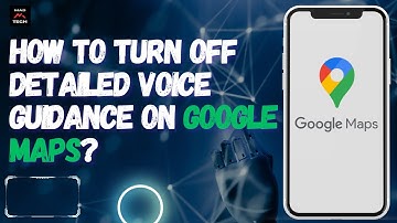 How to Turn Off Detailed Voice Guidance on Google Maps?