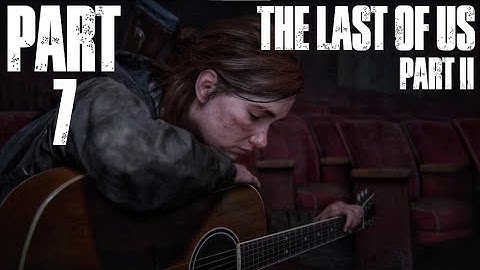 THE LAST OF US 2 | PS5 Gameplay Walkthrough Part 7 - The Theatre | No Commentary