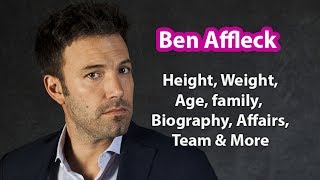 Ben Affleck Height, Age, Biography, Family, Marriage, Net Worth & Wiki